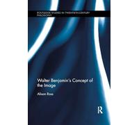Walter Benjamin's Concept of the Image (Routledge Studies in Twentieth-Century Philosophy)