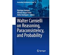 Walter Carnielli on Reasoning, Paraconsistency, and Probability (Outstanding Contributions to Logic, 32)
