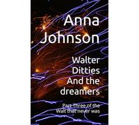 Walter Ditties And the dreamers: Part Three of the Walt that never was: 3 (The Walts That Annoy and Exasperate)