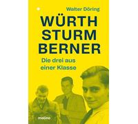 Walter Döring Die drei aus einer Klasse: Würth, Sturm, Berner: Wie dr (Hardback)