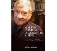 Walter Feinberg's Democratic Vision: Classic Writings on Public Education (Suny Series, Horizons in the Philosophy of Education)