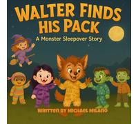 Walter Finds His Pack: A Monster Sleepover Story