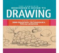 Walter Foster Creative Team The Complete Beginner's Guide to Drawing : More than 200 drawing Walter Foster Creative Team Multicolor