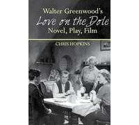 Walter Greenwood's 'love on the Dole': Novel, Play, Film