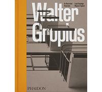 Walter Gropius: An Illustrated Biography