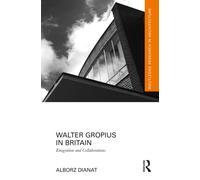 Walter Gropius in Britain : Emigration and Collaborations