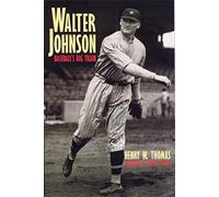Walter Johnson: Baseball's Big Train
