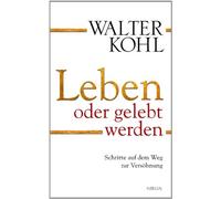 Walter Kohl Leben oder gelebt werden: Schritte auf dem Weg zur Versö (Paperback)