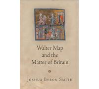 Walter Map and the Matter of Britain (The Middle Ages Series)