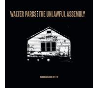 Walter Parks & the Unlawful Assembly - Shoulder It