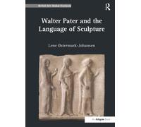 Walter Pater and the Language of Sculpture (British Art: Global Contexts)