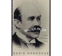 Walter Pater: Lover of Strange Souls
