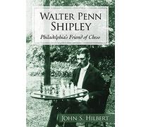 Walter Penn Shipley: Philadelphia's Friend of Chess