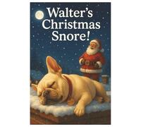 Walter’s Christmas Snore!: A laugh-out-loud Christmas tale about one very noisy night! (Walter)