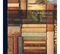 Walter Scott Ivanhoe: Condensed for Use in Schools, With an Introduction and Walter Scott Multicolor