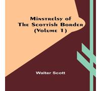 Walter Scott Minstrelsy of the Scottish border (Volume 1) Paperback Book Walter Scott Multicolor