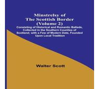 Walter Scott Minstrelsy of the Scottish Border (Volume 2); Consisting of Walter Scott Multicolor