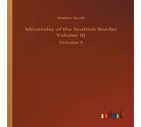 Walter Scott Minstrelsy of the Scottish Border Volume III:Volume 3 Paperback Book Walter Scott Multicolor