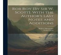 Walter Scott Rob Roy [By Sir W. Scott]. With the Author's Last Notes and in White Walter Scott White