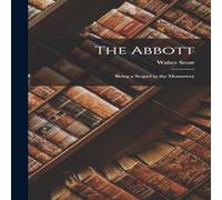 Walter Scott The Abbott: Being a Sequel to the Monastery Hardcover Book Walter Scott Multicolor