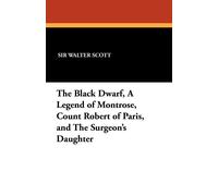Walter Scott The Black Dwarf, a Legend of Montrose, Count Robert of Paris, and Walter Scott Multicolor