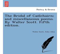 Walter Scott The Bridal of Cao Lchairn; & Miscellaneous Poems. by Walter Walter Scott Multicolor