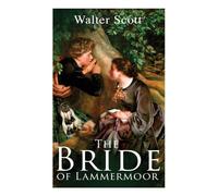 Walter Scott The Bride of Lammermoor: Historical Novel Paperback Book Walter Scott Multicolor