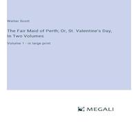 Walter Scott The Fair Maid of Perth; Or, St. Valentine's Day, In Two Walter Scott Multicolor