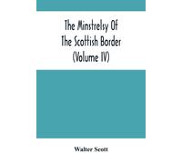 Walter Scott The Minstrelsy Of The Scottish Border (Volume Iv) Paperback Book Walter Scott Multicolor