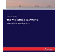Walter Scott The Miscellaneous Works :Bart Life of Napoleon, 5 Paperback Book Walter Scott Multicolor