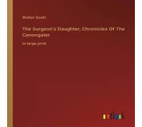 Walter Scott The Surgeon's Daughter; Chronicles Of The Canongater:in large Walter Scott Multicolor