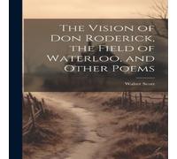 Walter Scott The Vision of Don Roderick, the Field of Waterloo, & Other Poems Walter Scott Multicolor