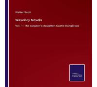 Walter Scott Waverley Novels:Vol. 1: The surgeon's daughter; Castle Dangerous in White Walter Scott White
