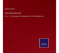 Walter Scott Waverley Novels:Vol. 1: The surgeon's daughter; Castle Dangerous Walter Scott Multicolor