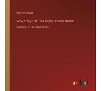 Walter Scott Waverley; Or 'Tis Sixty Years Since:Volume 1 - in large print Walter Scott Multicolor