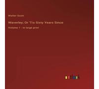Walter Scott Waverley; Or 'Tis Sixty Years Since:Volume 1 - in large print Walter Scott Multicolor