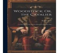 Walter Scott Woodstock; Or, the Cavalier: A Tale of the Year Sixteen Hundred Walter Scott Multicolor