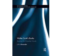 Walter Scott's Books: Reading the Waverley Novels (Routledge Studies in Nineteenth Century Literature)