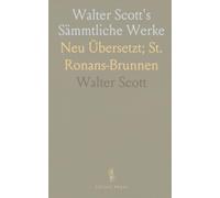 Walter Scott's Sämmtliche Werke: Neu Übersetzt; St. Ronans-Brunnen