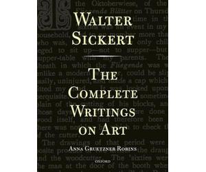Walter Sickert: The Complete Writings on Art - 9780198172253