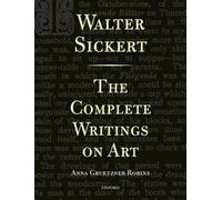 Walter Sickert: The Complete Writings on Art by Walter Sicker... - 9780198172253