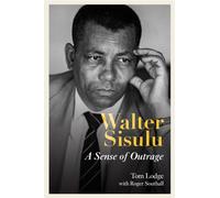 Walter Sisulu : A Sense of Outrage