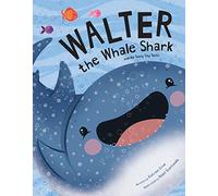 Walter the Whale Shark: And His Teeny Tiny Teeth