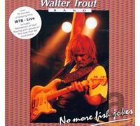 Walter Trout Band - Live, No More Fish Jokes