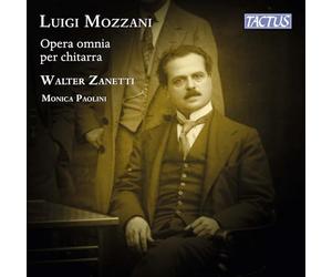 Walter Zanetti; Monica Paolini - Luigi Mozzani: Complete Guitar Works