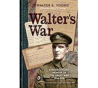 Walter's War: A rediscovered memoir of the Great War 1914-18