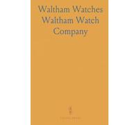 Waltham Watches: Some of Their Qualities, Styles, Trade-Marks and Prices for Careful Buyers to Consider
