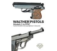 Walther Pistols Models 1 to PPX: Factory Variations and Copies
