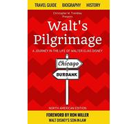 Walt's Pilgrimage: A Journey in the Life of Walter Elias Disney
