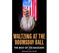 Waltzing at the Doomsday Ball: The best of Joe Bageant